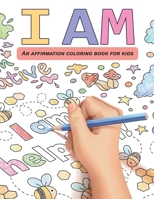 I AM: An affirmation coloring book for kids B0B3N24BMW Book Cover