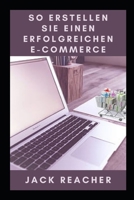 So Erstellen Sie Einen Erfolgreichen E-Commerce null Book Cover