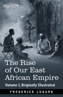 The Rise Of Our East African Empire: Early Efforts In Nyasaland And Uganda... 1646798295 Book Cover