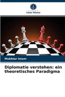 Diplomatie verstehen: ein theoretisches Paradigma 6203376272 Book Cover