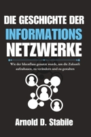 Die Geschichte der Informations netzwerke: Wie der Ideenfluss genutzt wurde, um die Zukunft aufzubauen, zu verändern und zu gestalten (German Edition) B0F316GBB6 Book Cover