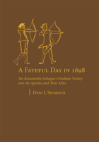 A Fateful Day in 1698: The Remarkable Sobaipuri-O'odham Victory over the Apaches and Their Allies 160781286X Book Cover