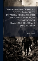Operations of Company C, 513th Parachute Infantry Regiment, 17th Airborne Division, in the Attack on Flamierge, Belgium, 4 January 1945 1025050797 Book Cover
