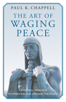 The Art of Waging Peace: A Strategic Approach to Improving Our Lives and the World 163226031X Book Cover