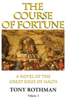 The Course of Fortune Vol. 3, A Novel of the Great Siege of Malta 1899694269 Book Cover