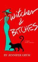 Witches and Bitches: Poems and Stories for the Evil Queen in all of us 1734812893 Book Cover