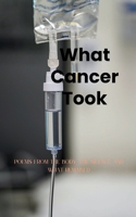 What Cancer Took Poems from the Body, the Silence, and What Remained 9375433889 Book Cover