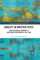 Orality in Written Texts: Using Historical Corpora to Investigate Irish English 1700-1900 1032338199 Book Cover