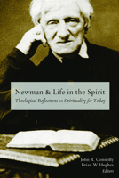 Newman and Life in the Spirit: Theological Reflections on Spirituality for Today 1451472536 Book Cover