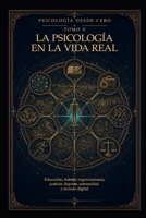 PSICOLOGÍA DESDE CERO TOMO X: LA PSICOLOGÍA EN LA VIDA REAL: Educación, trabajo, organizaciones, justicia, deporte, comunidad y mundo digital (Spanish Edition) B0HBMD48VG Book Cover