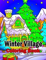 Winter Village Coloring Book: Volume 2 (Christmas) B0CPV9J2HR Book Cover