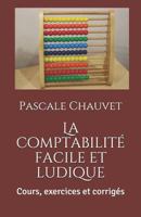 La comptabilité facile et ludique: Cours, exercices et corrigés 1793975981 Book Cover