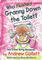 Who Flushed Granny Down the Toilet (Potty Poets) 1872438695 Book Cover