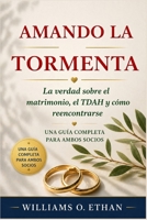AMANDO LA TORMENTA: La verdad sobre el matrimonio, el TDAH y cómo reencontrarse. Una guía completa para ambos socios (Spanish Edition) B0GYX5J8CW Book Cover