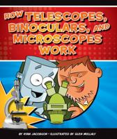 How Telescopes, Binoculars, and Microscopes Work 1609732146 Book Cover