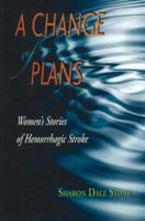 A Change of Plans: Women's Stories of Hemorrhagic Stroke 1894549651 Book Cover