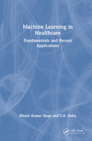 Machine Learning in Healthcare: Fundamentals and Recent Applications 0367564424 Book Cover