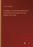 Catalogue of an Interesting Collection of United States and Foreign Coins and Medals; 04/26/1883 338530945X Book Cover