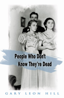 People Who Don't Know They're Dead: How They Attach Themselves To Unsuspecting bystanders and what to do about it 1578632978 Book Cover