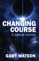 Changing Course: A Spiritual Journey 143279373X Book Cover