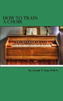 How to train a choir 1523815086 Book Cover