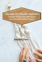 Macrame For Absolute Beginners: 14 Basic Knots You Will Need For Your Macrame Projects: (Step-by-Step Pictures) 1981965939 Book Cover