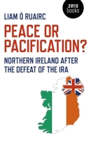 Peace or Pacification?: Northern Ireland After the Defeat of the IRA 1789041279 Book Cover