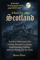 A Room with a Boo Scotland: Practical Information for Visting Haunted Locations, Understanding Folklore, and Not Pissing Off the Clans B0H5NX86MS Book Cover