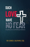 Such Love Have No Fear: Dispelling Fear and Walking in Boldness 0578861720 Book Cover