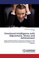 Emotional Intelligence with Adjustment, Stress and Achievement: Study of Relationship of emotional intelligence with adjustment, stress and achievements among sr. sec. students 3659375926 Book Cover