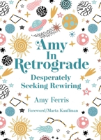 Amy in Retrograde: Desperately Seeking Rewiring B0FLKFHHMG Book Cover
