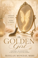 The Golden Girl: Sometimes the Biggest Risk is Believing in Your Own Worth B0H5X4W58H Book Cover