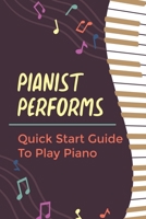 Pianist Performs: Quick Start Guide To Play Piano: Understanding Piano B09BY5WKW3 Book Cover