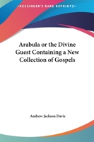Arabula or the Divine Guest Containing a New Collection of Gospels 1425544282 Book Cover