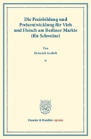 Die Preisbildung Und Preisentwicklung Fur Vieh Und Fleisch Am Berliner Markte (Fur Schweine): Untersuchungen Uber Preisbildung. A. Abteilung Fur Preis 3428174267 Book Cover