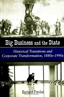 Big Business & the State: Historical Transitions and Corporate Transformations, 1880s-1990s 0791445941 Book Cover