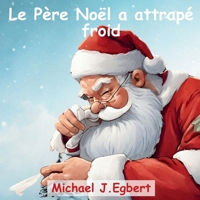Le Père Noël a attrapé froid (French Edition) B0CQGHVDPN Book Cover