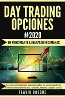 Day Trading Opciones #2020: ¡De principiante a avanzado en semanas! Las mejores Estrategias para aprovechar las oportunidades de Comercio Intradiario ... Futures, Crypto y Divisas 1953693156 Book Cover