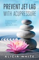 Prevent Jet Lag with Acupressure 1944733582 Book Cover