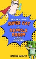 Presenting: Super Cat & Reptile Robot in the Tremendous Tickle Trouble 1968051562 Book Cover