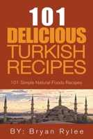 The Spirit of Turkey- 101 Turkish Recipes: : Simple and Delicious Turkish Recipes for the Entire Family 1393410812 Book Cover