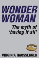 Wonder Woman: The Myth of Having It All 1741144108 Book Cover