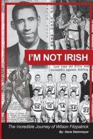 I'm Not Irish - The Incredible Journey of Wilson Fitzpatrick 1985723352 Book Cover