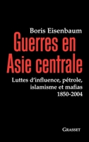 Guerres en Asie centrale - Luttes d'influence, pétrole, islamisme et mafias 1850-2004 2246643910 Book Cover