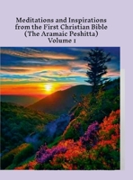Meditations and Inspirations from the First Christian Bible (the Aramaic Peshitta) volume 1 1304493911 Book Cover