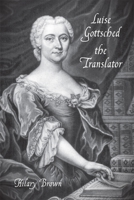 Luise Gottsched the Translator 1571135103 Book Cover