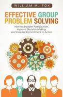 Effective Group Problem Solving: How to Broaden Participation, Improve Decision Making, and Increase Commitment to Action (Jossey Bass Business and Management Series) 1489701427 Book Cover