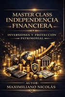 Master Class Independencia Financiera: Inversiones y Protección Patrimonial (Spanish Edition) B0HFRGK138 Book Cover
