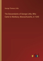 The Descendants of George Little, Who Came to Newbury, Massachusetts, in 1640 3385407346 Book Cover