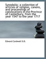 Synodalia: A Collection of Articles of Religion, Canons, and Proceedings of Convocations in the Prov 1116784726 Book Cover